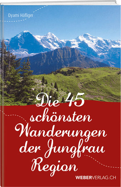 Dyami Häfliger | Die 45 schönsten Wanderungen der Jungfrau Region